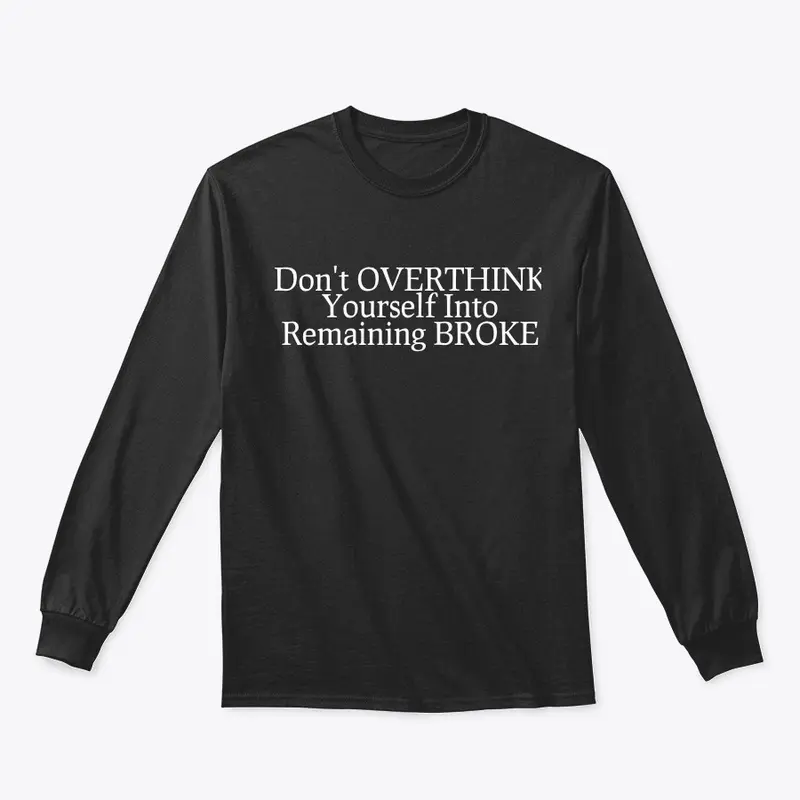 "Don't OVERTHINK Yourself..." White font