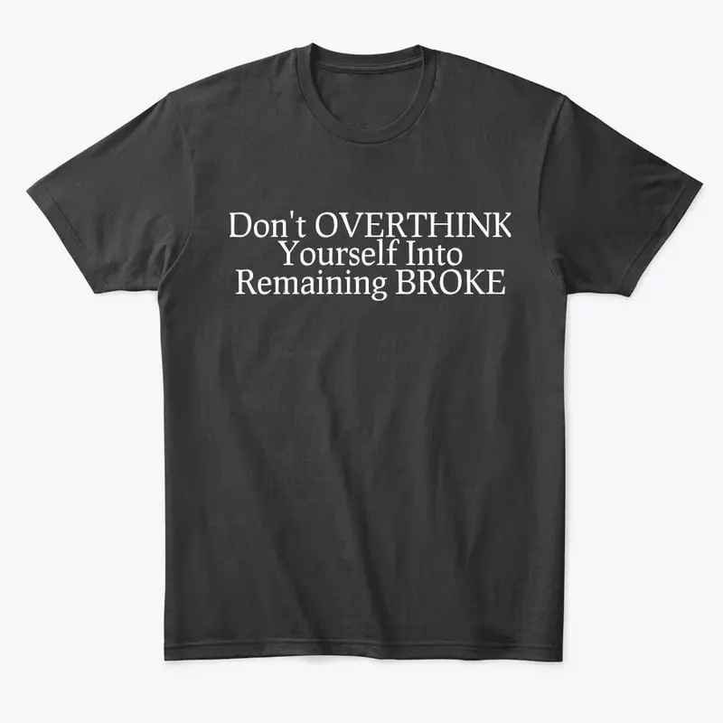 "Don't OVERTHINK Yourself..." White font